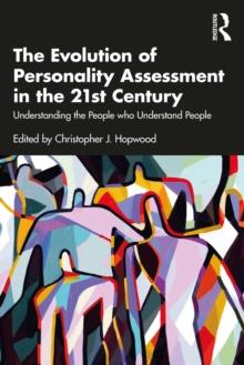 The Evolution of Personality Assessment in the 21st Century : Understanding the People who Understand People