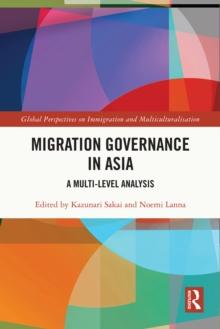 Migration Governance in Asia : A Multi-level Analysis