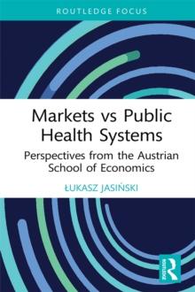 Markets vs Public Health Systems : Perspectives from the Austrian School of Economics