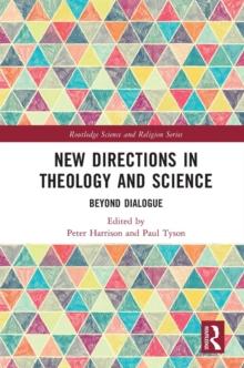 New Directions in Theology and Science : Beyond Dialogue