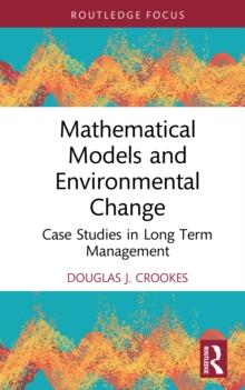 Mathematical Models and Environmental Change : Case Studies in Long Term Management