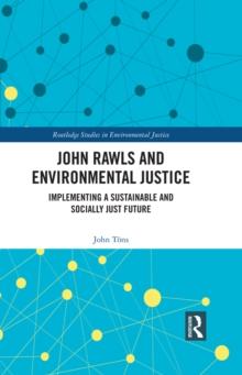 John Rawls and Environmental Justice : Implementing a Sustainable and Socially Just Future