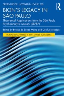 Bion's Legacy in Sao Paulo : Theoretical Applications from the Sao Paulo Psychoanalytic Society (SBPSP)