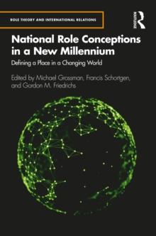 National Role Conceptions in a New Millennium : Defining a Place in a Changing World