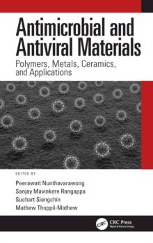 Antimicrobial and Antiviral Materials : Polymers, Metals, Ceramics, and Applications