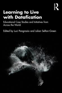 Learning to Live with Datafication : Educational Case Studies and Initiatives from Across the World