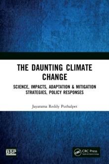 The Daunting Climate Change : Science, Impacts, Adaptation & Mitigation Strategies, Policy Responses