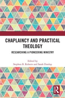 Chaplaincy and Practical Theology : Researching a Pioneering Ministry