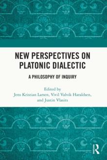 New Perspectives on Platonic Dialectic : A Philosophy of Inquiry