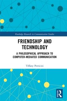 Friendship and Technology : A Philosophical Approach to Computer Mediated Communication