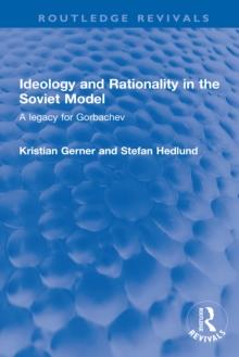 Ideology and Rationality in the Soviet Model : A legacy for Gorbachev