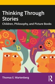 Thinking Through Stories : Children, Philosophy, and Picture Books