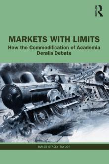 Markets with Limits : How the Commodification of Academia Derails Debate