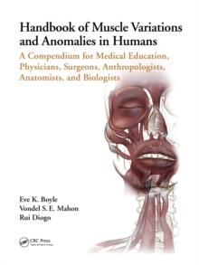 Handbook of Muscle Variations and Anomalies in Humans : A Compendium for Medical Education, Physicians, Surgeons, Anthropologists, Anatomists, and Biologists