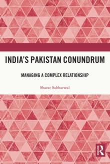 India's Pakistan Conundrum : Managing a Complex Relationship