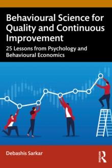 Behavioural Science for Quality and Continuous Improvement : 25 Lessons from Psychology and Behavioural Economics