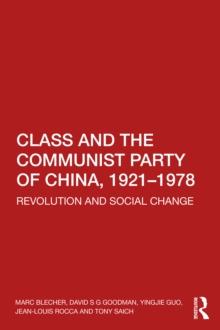 Class and the Communist Party of China, 1921-1978 : Revolution and Social Change