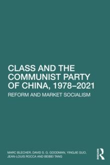 Class and the Communist Party of China, 1978-2021 : Reform and Market Socialism