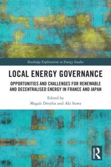 Local Energy Governance : Opportunities and Challenges for Renewable and Decentralised Energy in France and Japan