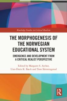 The Morphogenesis of the Norwegian Educational System : Emergence and Development from a Critical Realist Perspective