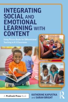 Integrating Social and Emotional Learning with Content : Using Picture Books for Differentiated Teaching in K-3 Classrooms