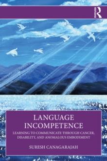 Language Incompetence : Learning to Communicate through Cancer, Disability, and Anomalous Embodiment