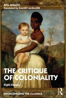 The Critique of Coloniality : Eight Essays