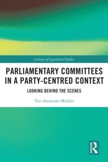 Parliamentary Committees in a Party-Centred Context : Looking Behind the Scenes