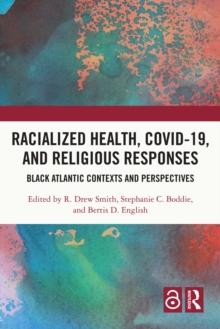 Racialized Health, COVID-19, and Religious Responses : Black Atlantic Contexts and Perspectives