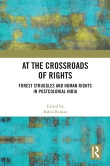 At the Crossroads of Rights : Forest Struggles and Human Rights in Postcolonial India