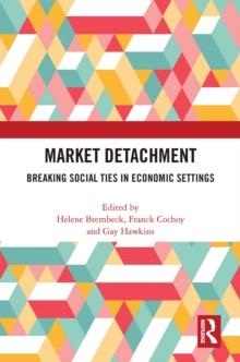 Market Detachment : Breaking Social Ties in Economic Settings