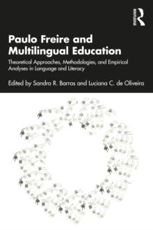 Paulo Freire and Multilingual Education : Theoretical Approaches, Methodologies, and Empirical Analyses in Language and Literacy