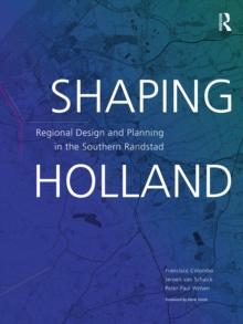 Shaping Holland : Regional Design and Planning in the Southern Randstad