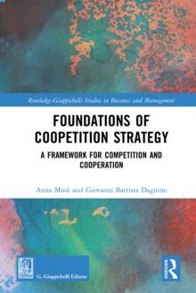 Foundations of Coopetition Strategy : A Framework for Competition and Cooperation