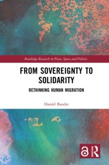 From Sovereignty to Solidarity : Rethinking Human Migration