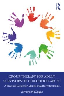 Group Therapy for Adult Survivors of Childhood Abuse : A Practical Guide for Mental Health Professionals