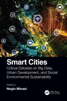 Smart Cities : Critical Debates on Big Data, Urban Development and Social Environmental Sustainability