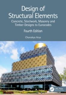 Design of Structural Elements : Concrete, Steelwork, Masonry and Timber Designs to Eurocodes