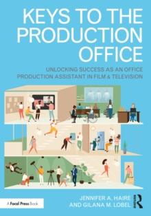 Keys to the Production Office : Unlocking Success as an Office Production Assistant in Film & Television