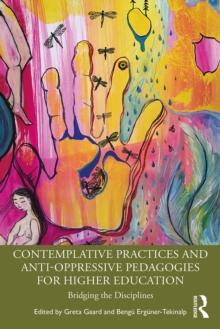 Contemplative Practices and Anti-Oppressive Pedagogies for Higher Education : Bridging the Disciplines