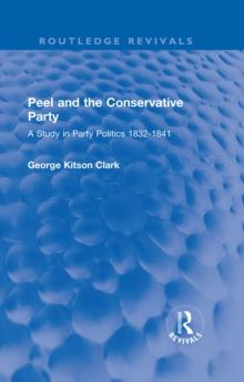 Peel and the Conservative Party : A Study in Party Politics 1832-1841