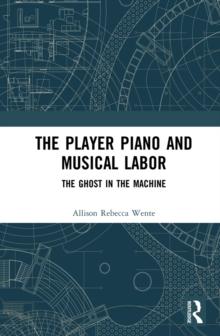 The Player Piano and Musical Labor : The Ghost in the Machine