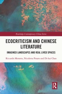 Ecocriticism and Chinese Literature : Imagined Landscapes and Real Lived Spaces