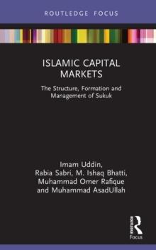 Islamic Capital Markets : The Structure, Formation and Management of Sukuk