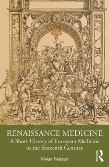 Renaissance Medicine : A Short History of European Medicine in the Sixteenth Century