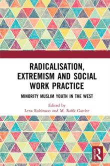 Radicalisation, Extremism and Social Work Practice : Minority Muslim Youth in the West