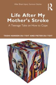 Life After My Mother's Stroke : A Teenage Take on How to Cope