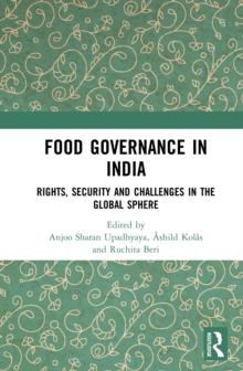 Food Governance in India : Rights, Security and Challenges in the Global Sphere