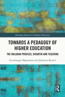 Towards a Pedagogy of Higher Education : The Bologna Process, Didaktik and Teaching