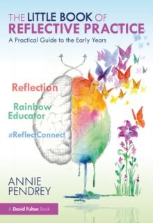 The Little Book of Reflective Practice : A Practical Guide to the Early Years